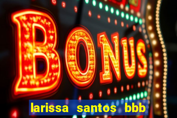 larissa santos bbb 23 pelada